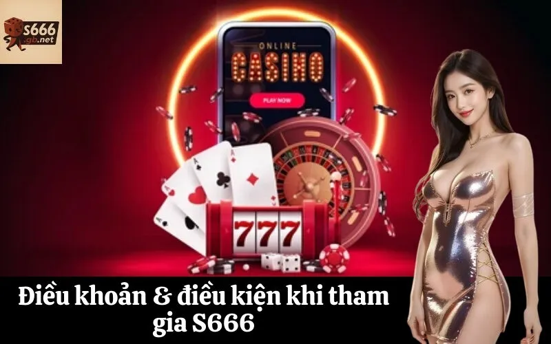 Điều khoản & điều kiện khi tham gia S666