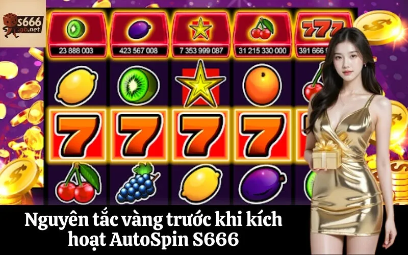 Nguyên tắc vàng trước khi kích hoạt AutoSpin S666